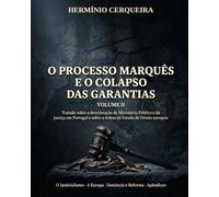 O PROCESSO MARQUÊS E O COLAPSO DAS GARANTIAS - VOLUME 2: Tratado sobre a deterioração do Ministério Público e da justiça em Portugal e sobre a defesa ... CERQUEIRA - OS MEUS LIVROS & eBOOKS)