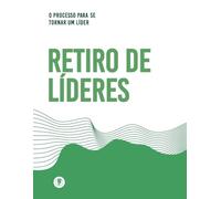 O Processo Para Se Tornar Um Líder: Retiro de Líderes