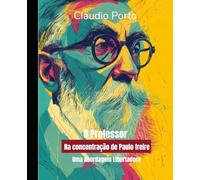 O PROFESSOR NA CONCEPÇÃO DE PAULO FREIRE: UMA ABORDAGEM LIBERTADORA (01)