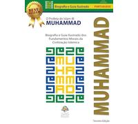 O Profeta do Islam Muhammad (saw): Biografia e Guia Ilustrado dos Fundamentos Morais da Civilização Islâmica