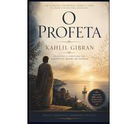 O Profeta: Kahlil Gibran - Edição comentada com tradução moderna, ensaio introdutório e glossário filosófico