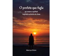 O profeta que fugiu: um romance espiritual inspirado na história de Jonas