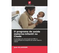 O programa de saúde materno-infantil no Chade: A estratégia de comunicação da OMS na implementação do programa de saúde materno-infantil