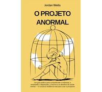 O PROJETO ANORMAL: Um guia prático para compreender o estresse, a ansiedade, a depressão, o trauma e os desafios da saúde mental - e construir ... e prosperar (A Série Psychology Blueprint)