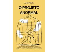 O PROJETO ANORMAL: Um guia prático para compreender o estresse, a ansiedade, a depressão, o trauma e os desafios da saúde mental - e construir ... e prosperar (A Série Psychology Blueprint)