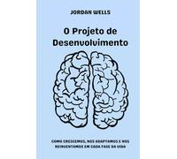 O Projeto de Desenvolvimento: Como crescemos, nos adaptamos e nos reinventamos em cada fase da vida (A Série Psychology Blueprint)
