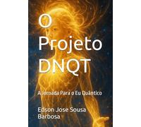 O Projeto DNQT: A Jornada Para o Eu Quântico