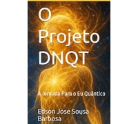 O Projeto DNQT: A Jornada Para o Eu Quântico