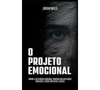 O Projeto Emocional: Domine a inteligência emocional, construa uma resiliência inabalável e lidere com calma e clareza: 5 (A Série Psychology Blueprint)