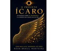 O Projeto Ícaro: Um romance sobre IA, governança e a empresa que quase caiu do céu