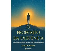 O PROPÓSITO DA EXISTÊNCIA
