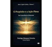 O PROPÓSITO E A AÇÃO PLENA: DA CONSCIÊNCIA SOBERANA: 3 (O Resgate é o Amor)
