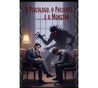 O Psicólogo, o Paciente e o Monstro
