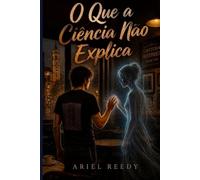 O que a Ciência não Explica