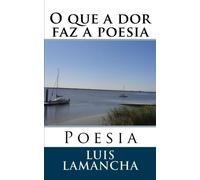 O que a dor faz a poesia: Poesia