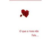 O Que A Rosa Não Fala (ebook)