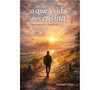 O que a vida nos ensina: Aprendizado depois dos 25