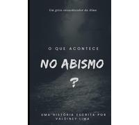 O que acontece no Abismo?: Um grito ensurdecedor da Alma