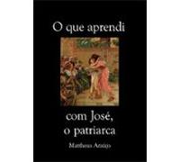 O Que Aprendi Com José O Patriarca (ebook)