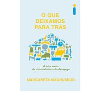 O que deixamos para tras. A arte sueca do minimalismo e do desapego (Em Portugues do Brasil)