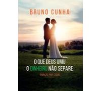 O Que Deus Uniu O Dinheiro Não Separe (ebook)