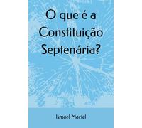 O que é a Constituição Septenária?