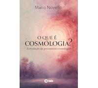 O que é Cosmologia?: A Revolução do Pensamento Cosmológico