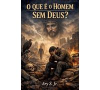 O Que é o Homem Sem Deus?