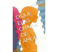O QUE ELAS CHAMA DE AMOR