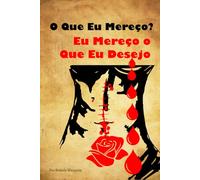 O Que Eu Desejo? Eu Desejo o Que Eu Mereço