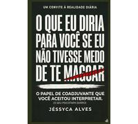 O que eu diria para você se eu não tivesse medo de te magoar.: O papel de coadjuvante que você aceitou interpretar. (Sem Anestesia: O que dói, mas cura.)