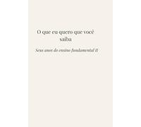 O que eu quero que você saiba: Seus anos do ensino fundamental II
