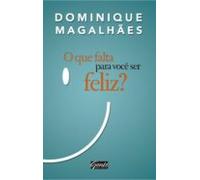 O Que Falta Para Você Ser Feliz? (ebook)