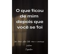 O que ficou de mim depois que você se foi: Um diário sobre luto, amor e recomeço