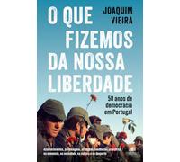 O que fizemos da nossa liberdade: 50 anos de democracia em Portugal (Objectiva)