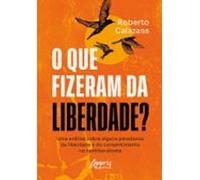 O Que Fizeram Da Liberdade? Uma Análise Sobre Alguns Paradoxos Da Libe