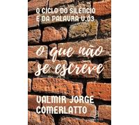 O QUE NÃO SE ESCREVE: Silêncios que se tornaram histórias (O CICLO DO SILÊNCIO E DA PALAVRA)