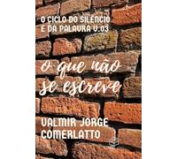 O QUE NÃO SE ESCREVE: Silêncios que se tornaram histórias (O CICLO DO SILÊNCIO E DA PALAVRA)
