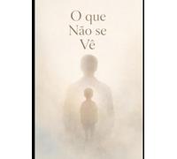 O QUE NÃO SE VÊ: Invisibilidade emocional e adaptação precoce na vida adulta