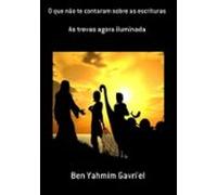 O Que Não Te Contaram Sobre As Escrituras (ebook)