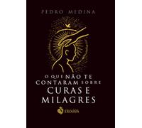 O que Não Te Contaram Sobre Curas e Milagres