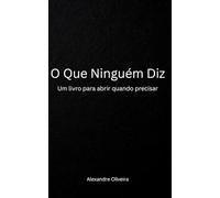 O Que Ninguém Diz: Um livro para abrir quando precisar