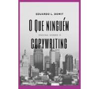 O Que Ninguém Ensina Sobre O Copywriting (ebook)