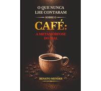 O que nunca lhe contaram sobre o café: A Metamorfose do Mal