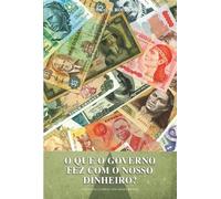 O Que O Governo Fez Com O Nosso Dinheiro?