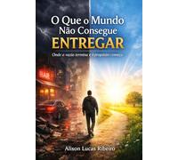 O que o mundo não consegue Entregar: Onde o vazio termina e o propósito começa (Aliança Com Deus)