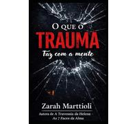 O que o trauma faz com a mente: Como o que você viveu moldou quem você é - e como retomar o controle.
