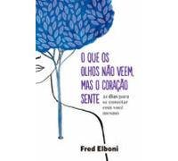 O Que Os Olhos Não Veem Mas O Coração Sente (ebook)