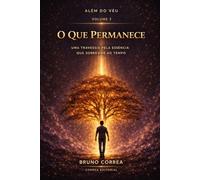 O Que Permanece: Uma travessia pela essência que sobrevive ao tempo (Além do Véu)