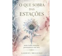 O que sobra das estações: Nem toda estação permanece em nós